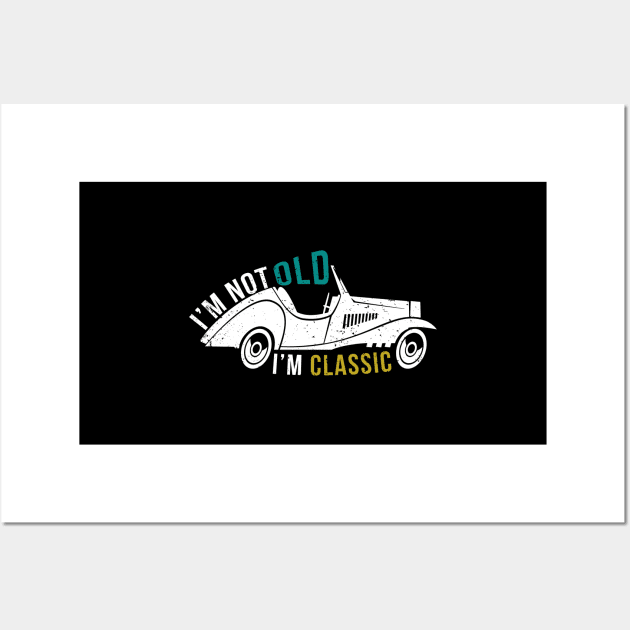 I'M Not Old I'M Classic - Vintage Like Cars Senior Citizen Wall Art by mangobanana